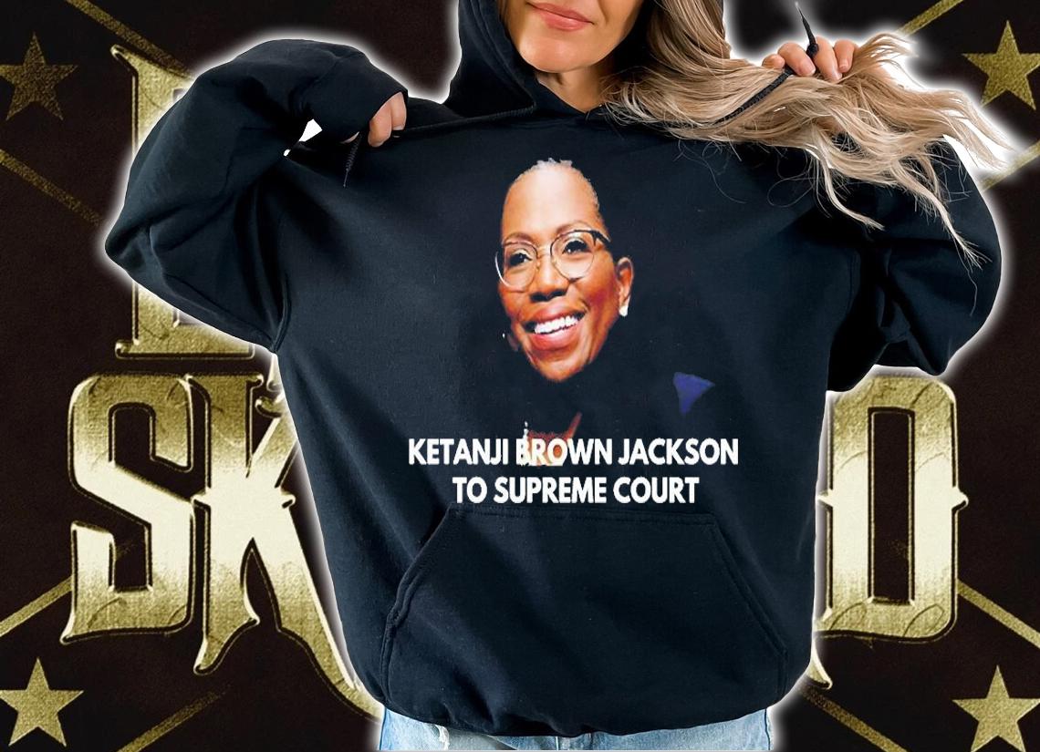 Ketanji Brown Jackson To Supreme Court T-Shirt hoodie