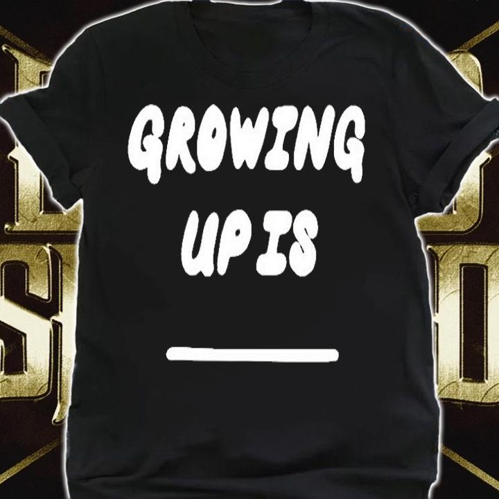 Official Growing Up Is T-Shirt shirt