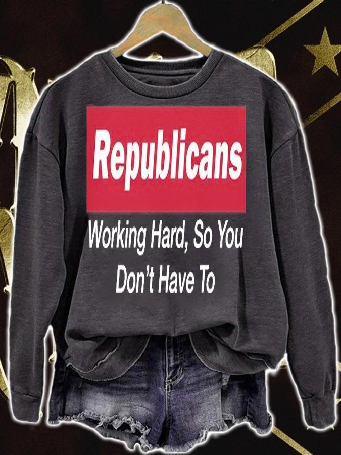 Republicans Working Hard So You Don't Have To T-Shirt sweatshirt