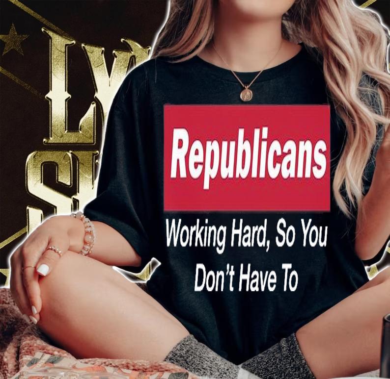 Republicans Working Hard So You Don't Have To T-Shirt woman shirt