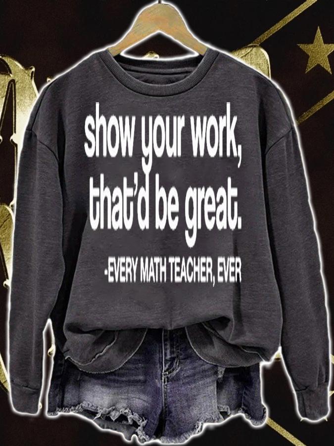 Show Your Work Thatd Be Great Every Math Teacher Ever T-Shirt