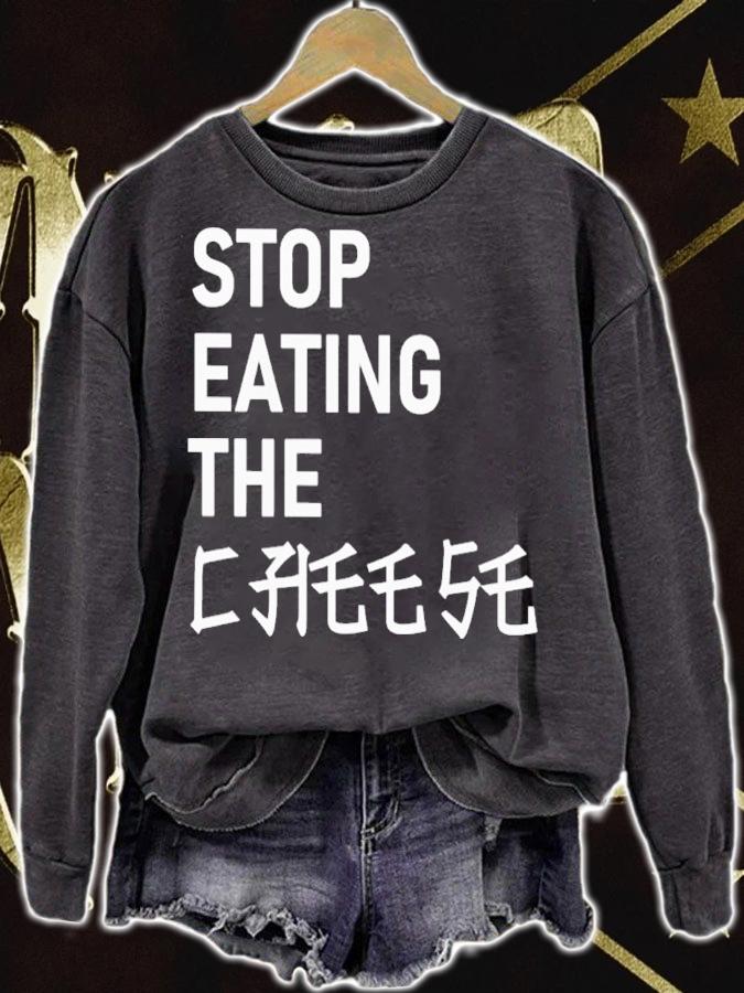 Stop Eating The Cheese Shirt sweatshirt