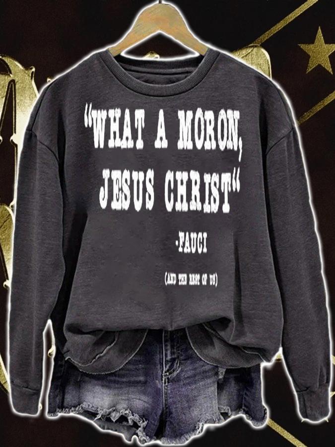 What A Moron Jesus Christ Fauci And The Rest Of Us T-Shirt