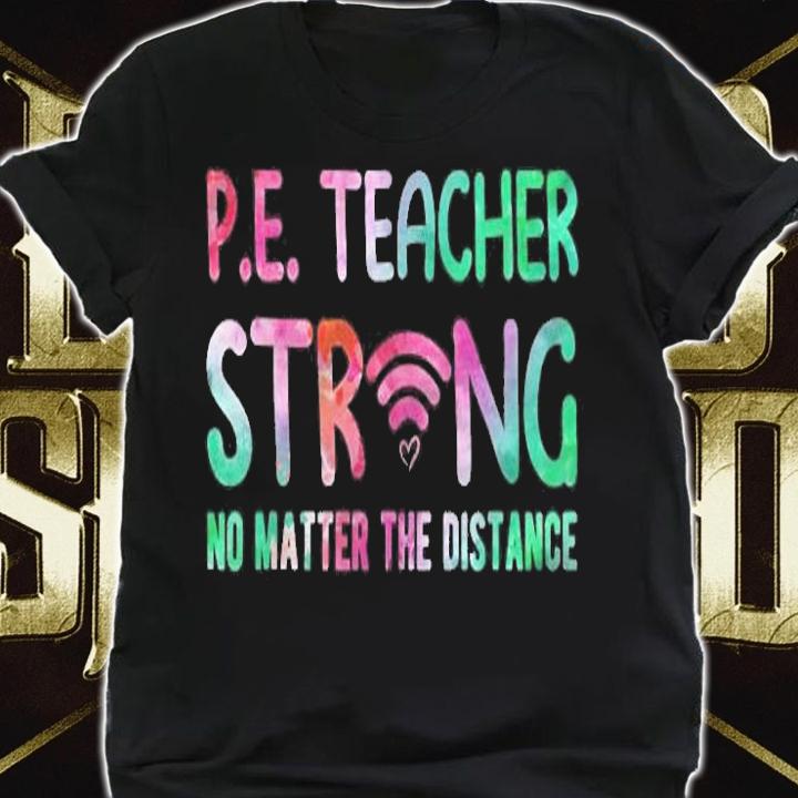 Pe Teacher Strong No Matter The Distance Back To School T-shirt
