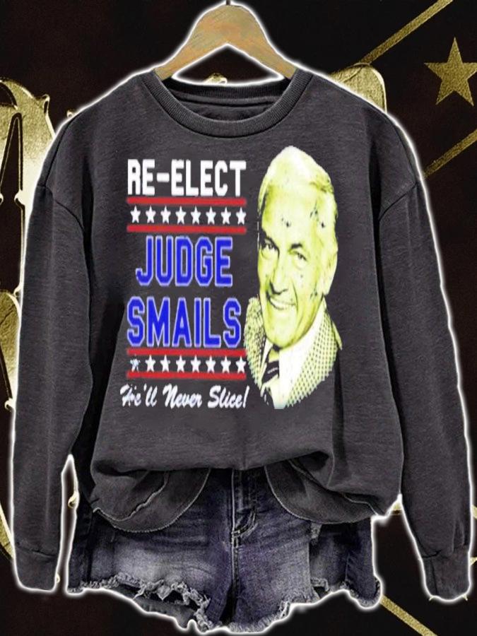 Re-Elect Judge Smails He'll Never Slice Shirt sweatshirt