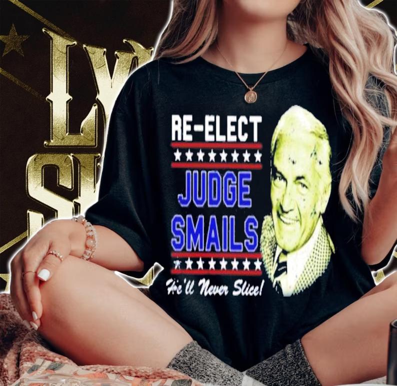 Re-Elect Judge Smails He'll Never Slice Shirt woman shirt