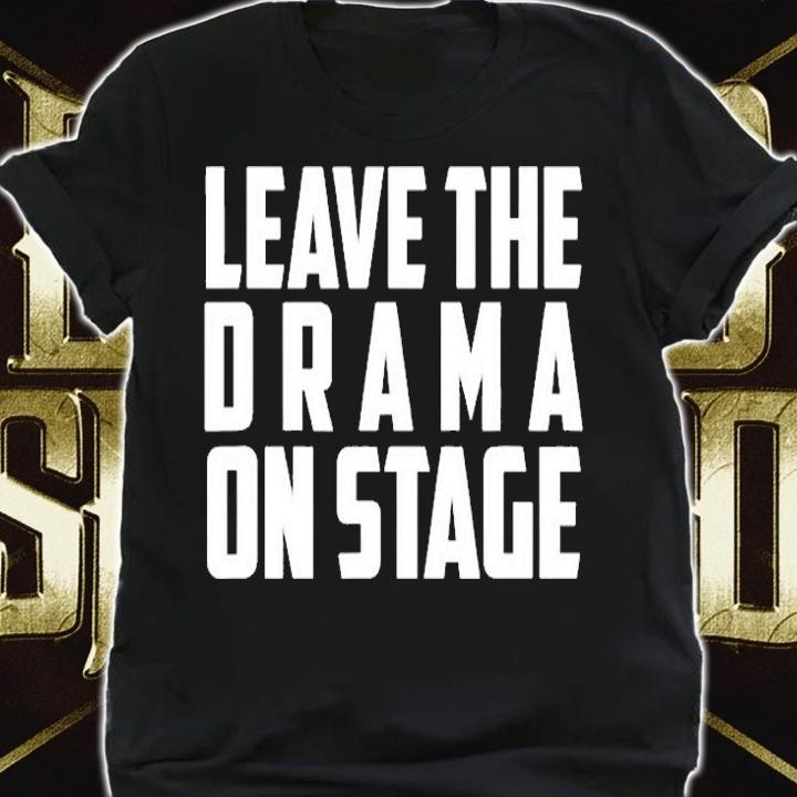 The Official Leave The Drama On StageT-Shirt shirt