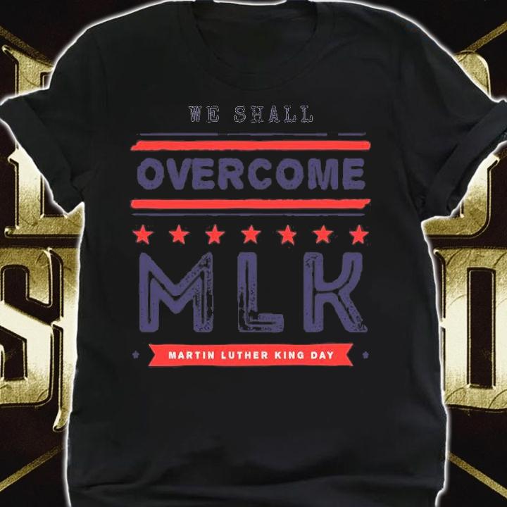 We Shall Overcome MLK Day T-Shirt