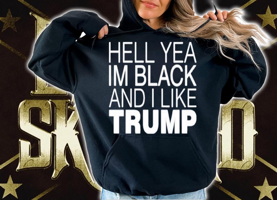Hell Yea In Black And I Like Trump Shirt hoodie