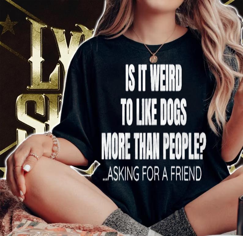 I Like Dogs More Than People Asking For A Friend Meme T-shirt