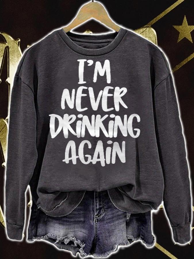 Im Never Drinking Again  Funny Party Hangover Quote shirt sweatshirt