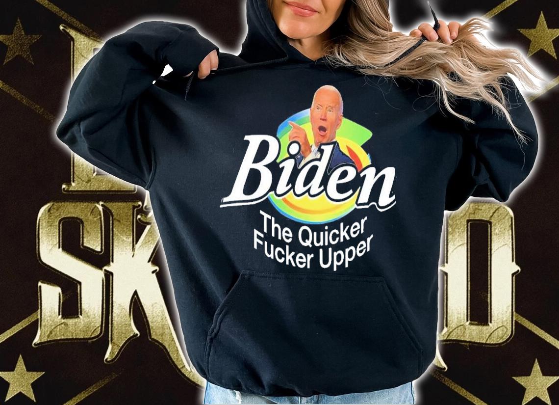 Joe Biden The Quicker Fucker Upper Shirt