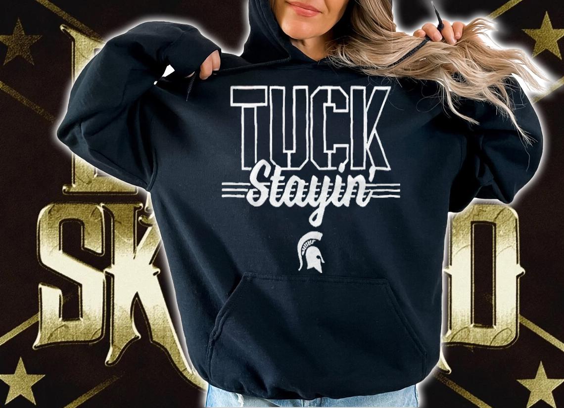 Michigan State Spartans tuck stayin' T-shirt hoodie