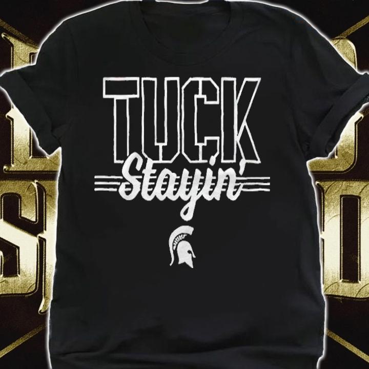 Michigan State Spartans tuck stayin' T-shirt shirt