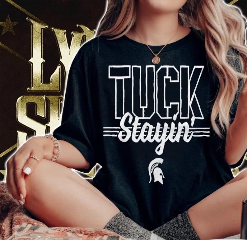 Michigan State Spartans tuck stayin' T-shirt woman shirt