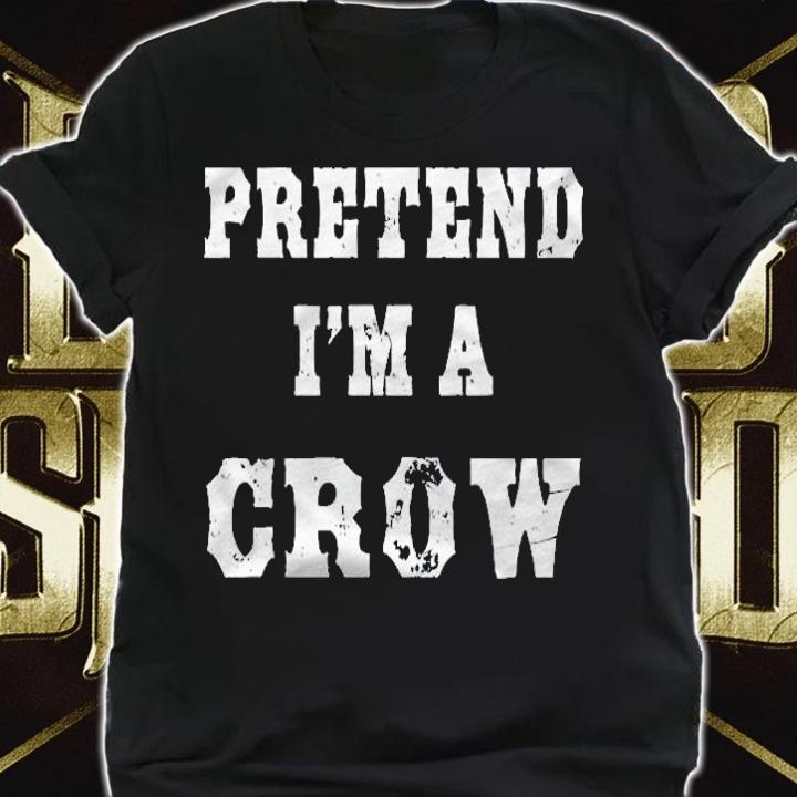 Pretend Im A Crow Funny Halloween Costume Shirt