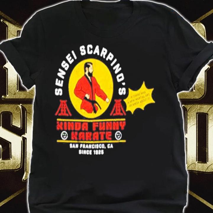 Sensei Scarpino's Kinda Funny Karate San Francisco Shirt shirt