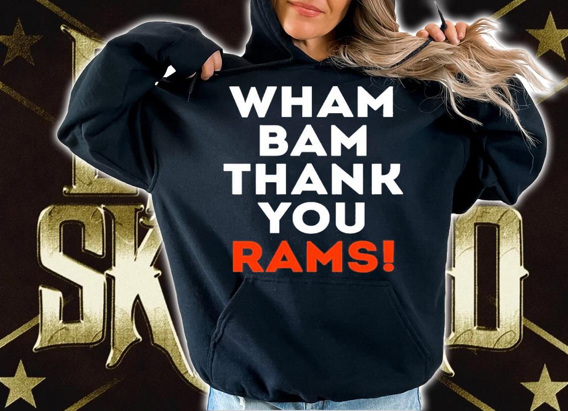 Wham Bam Thank You Rams Shirt hoodie