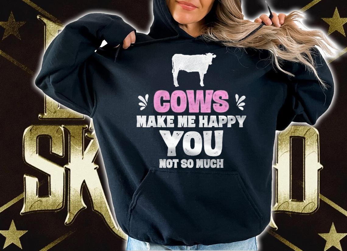 Cows Make Me Happy You Not So Much Funny Cow Shirts