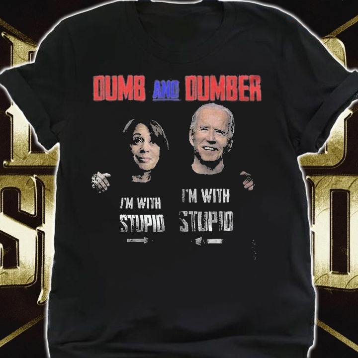 Dumb And Dumber Biden I'm Stupid Joe Biden And Kamala Harris T-Shirt