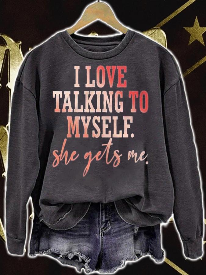 I Love Talking To Myself She Gets Me shirt sweatshirt