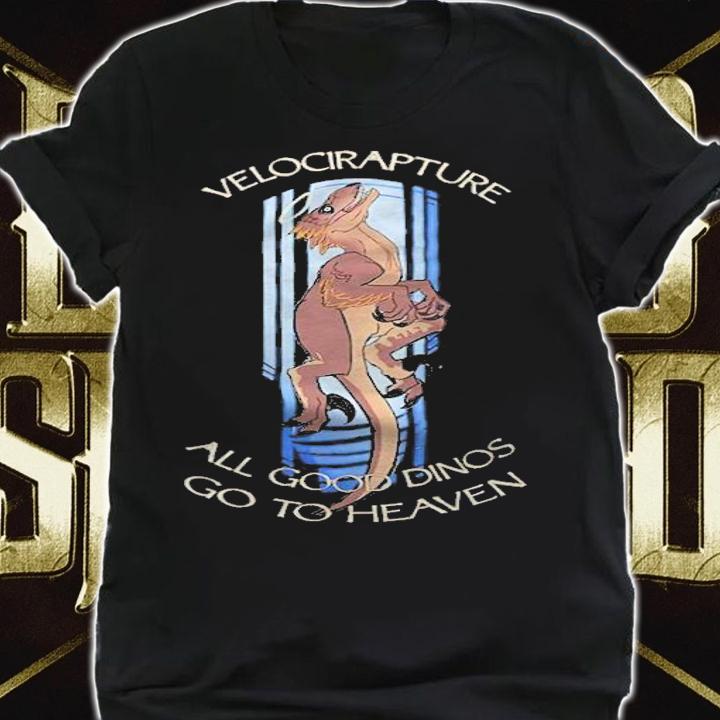 Velocirapture all good Dinos go to heaven shirt