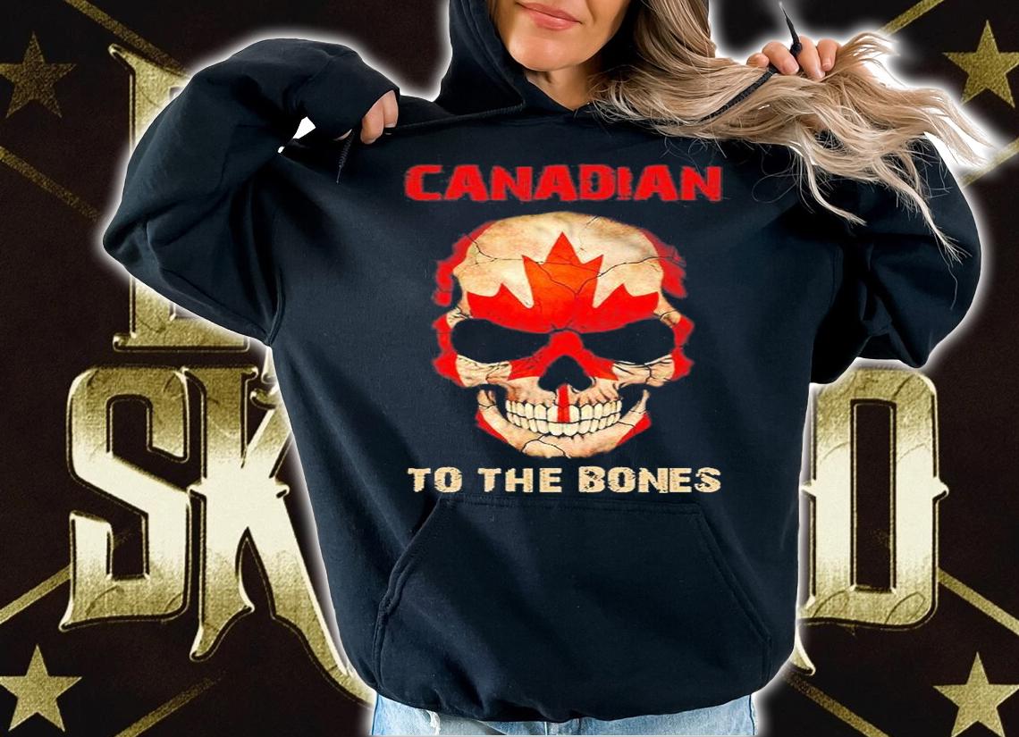 Canadian To The Bones T-Shirt hoodie