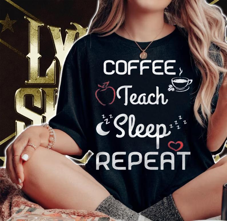 Coffee Teach Sleep Repeat Funny Teacher Professor Shirt woman shirt