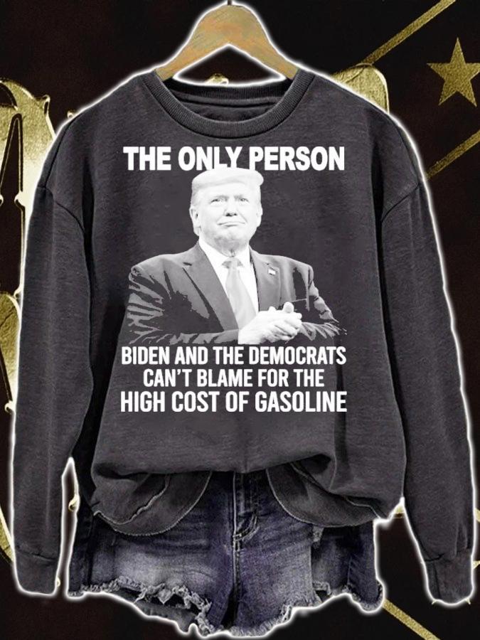 Donald Trump The Only Person Biden And The Democrats Can't Blame For The High Cost Of Gasoline Shirt