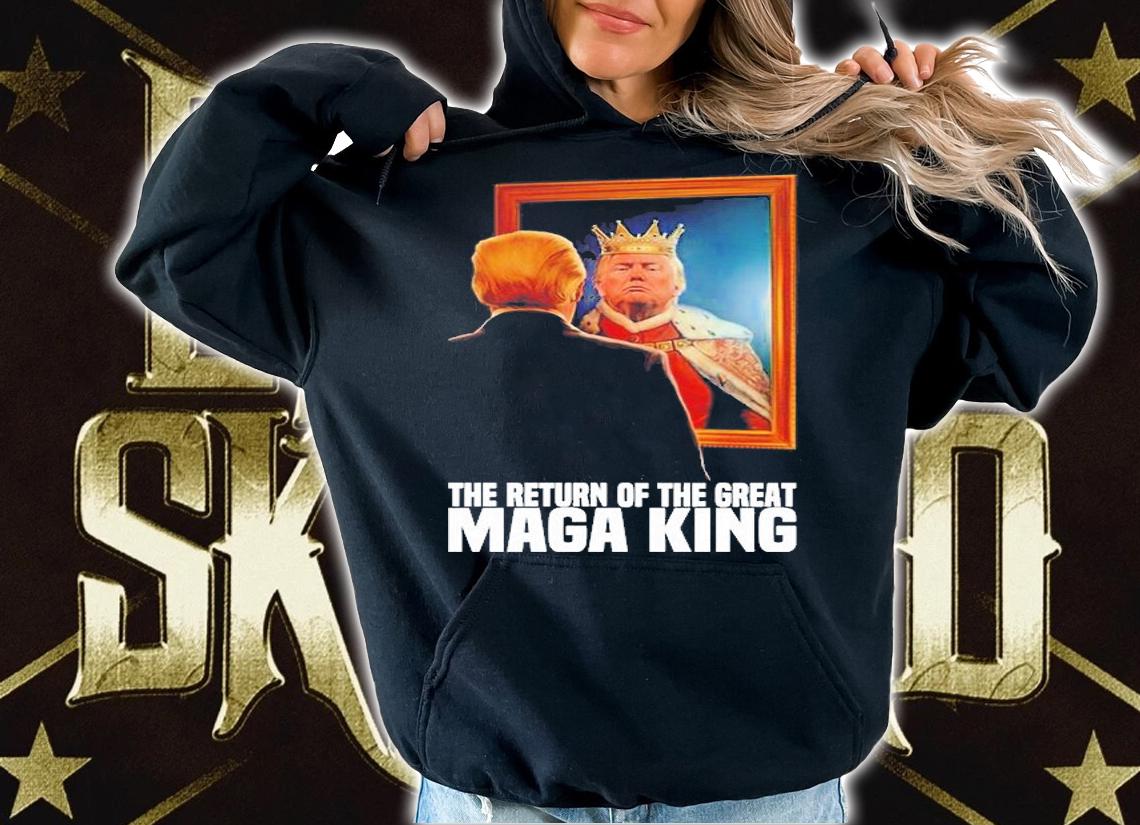 Donald Trump The Return Of The Great Maga King T-Shirt hoodie