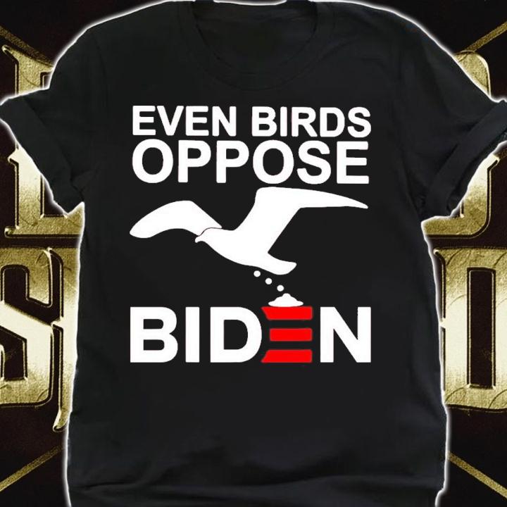 Even Birds Oppose Biden Shirt