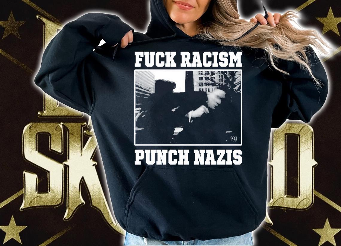 Fuck Racism Punch Nazis T-Shirt hoodie