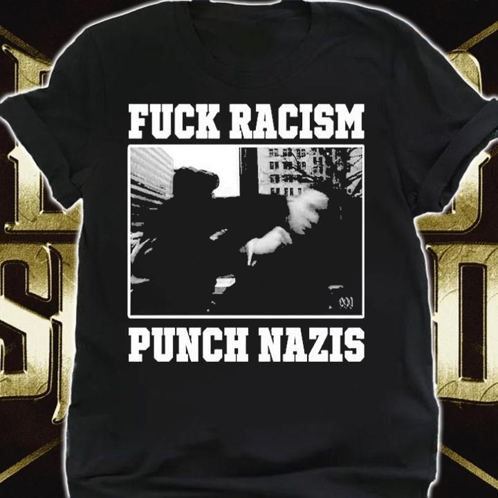 Fuck Racism Punch Nazis T-Shirt shirt