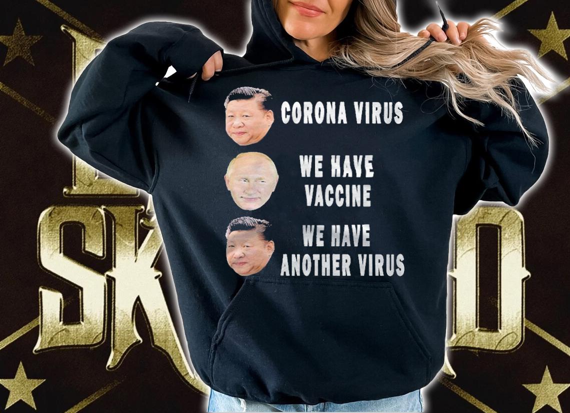 Funny Corona virus we have vaccine we have another virus Xi Jinping and Vladimir Vladimirovich Putin said T-shirt hoodie