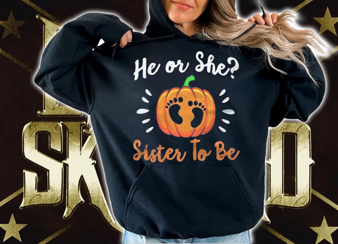 Halloween Gender Reveal He Or She Sister To Be Pumpkin Shirt hoodie