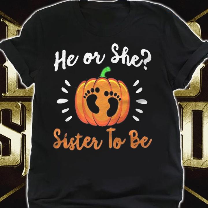 Halloween Gender Reveal He Or She Sister To Be Pumpkin Shirt shirt