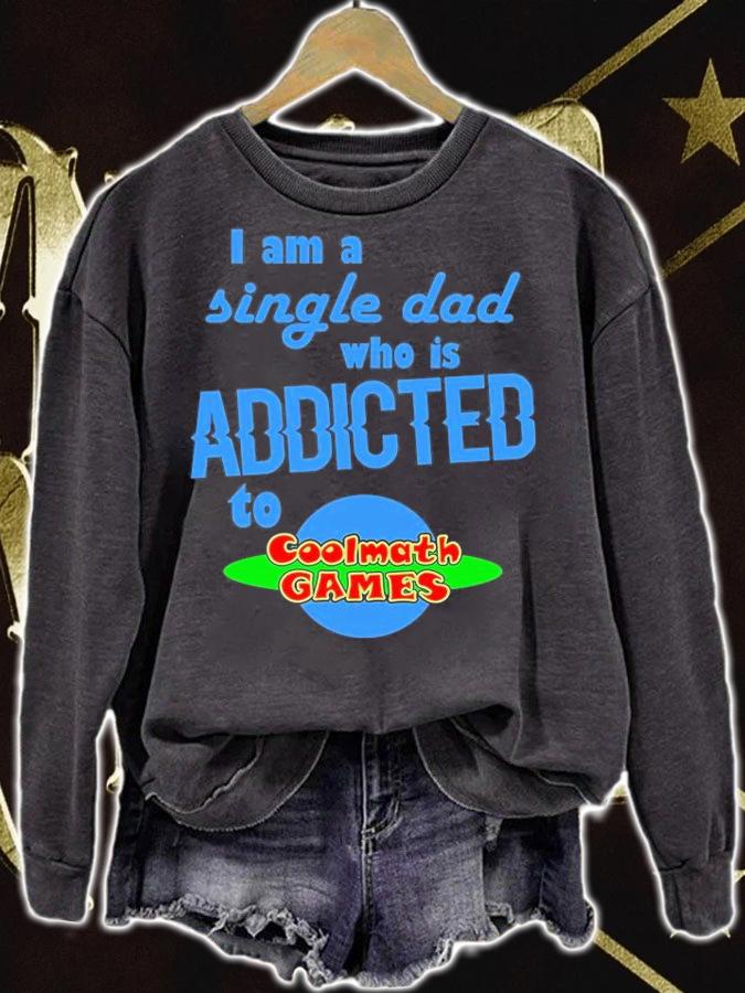 I Am A Single Dad Who Is Addicted To Cool Math Games T-Shirt sweatshirt