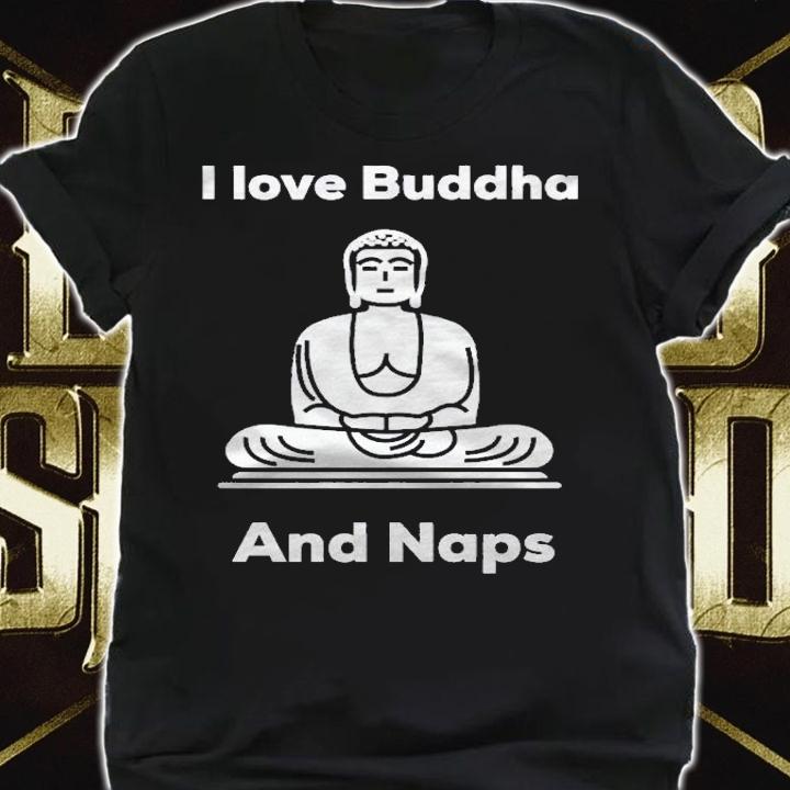 I Love Buddha And Naps Shirt shirt