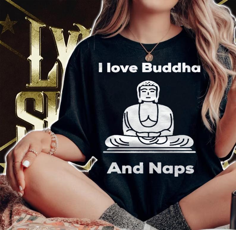 I Love Buddha And Naps Shirt woman shirt