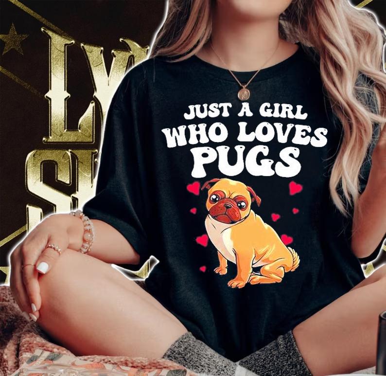 Just A Girl Who Loves Pugs T-Shirt woman shirt