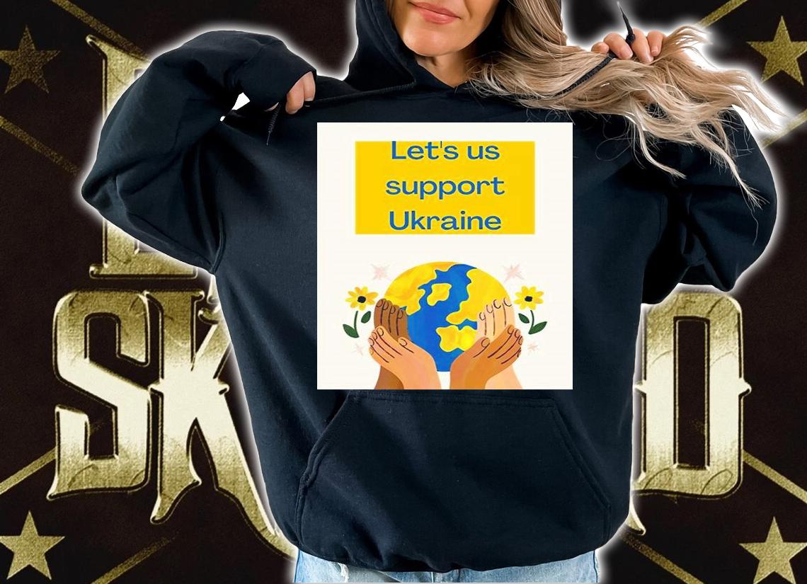 Let's Us Support Ukraine Against Russia T-Shirt hoodie