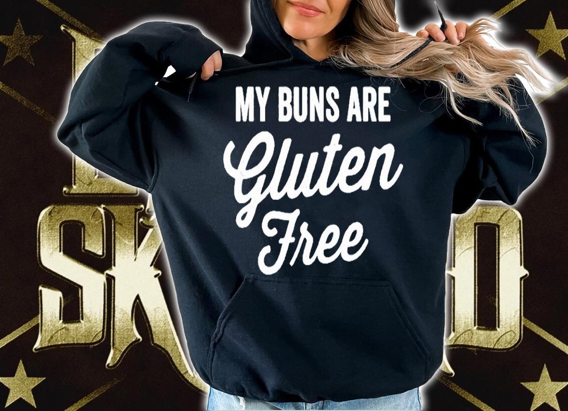My Buns Are Gluten Free T-Shirt hoodie