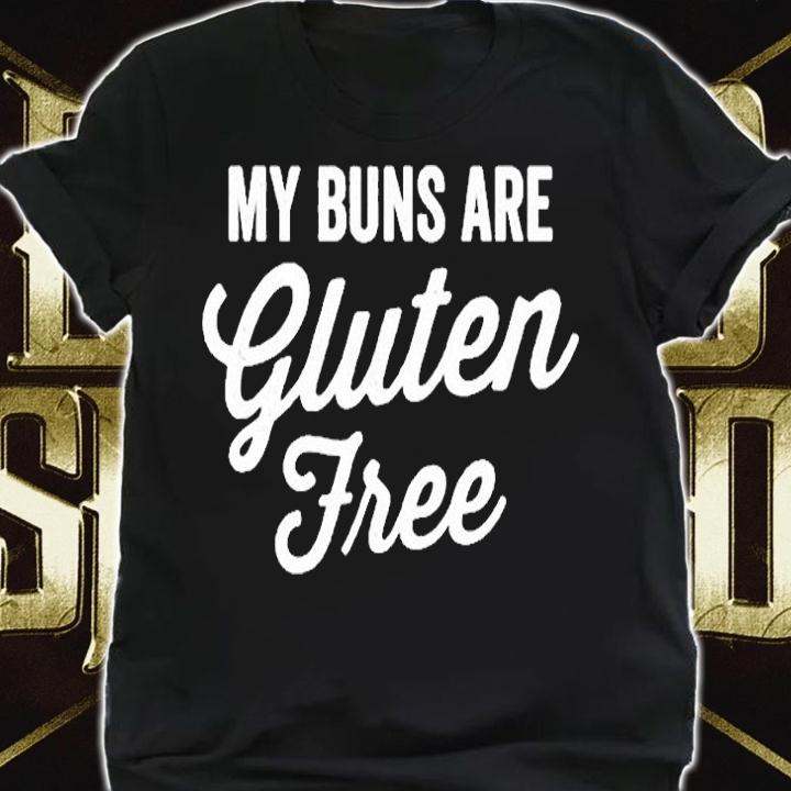 My Buns Are Gluten Free T-Shirt shirt