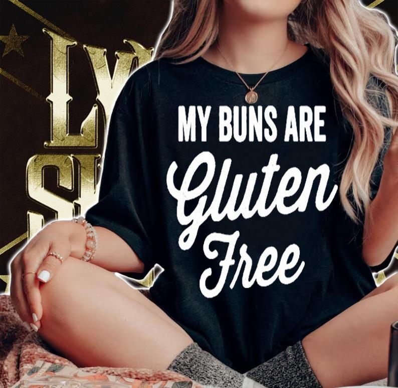 My Buns Are Gluten Free T-Shirt woman shirt