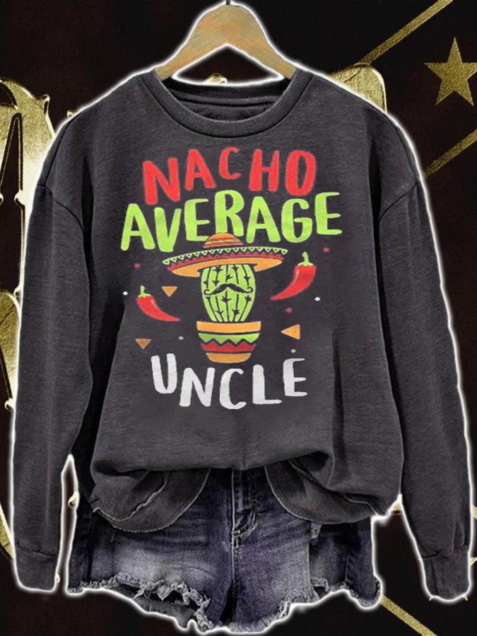 Nacho Average Uncle Mexican Tito Cinco De Mayo Tio Fiesta Shirt sweatshirt