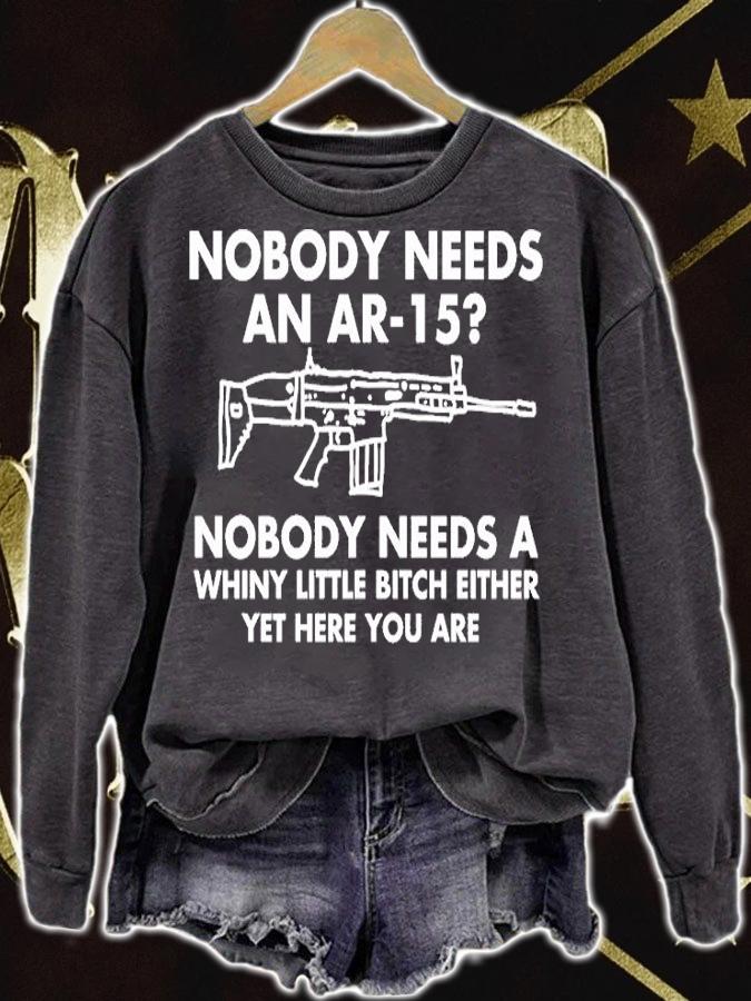 Nobody Needs An AR-15 Nobody Needs A Whiny Little Bitch Either Yet Here You Are T-Shirt sweatshirt