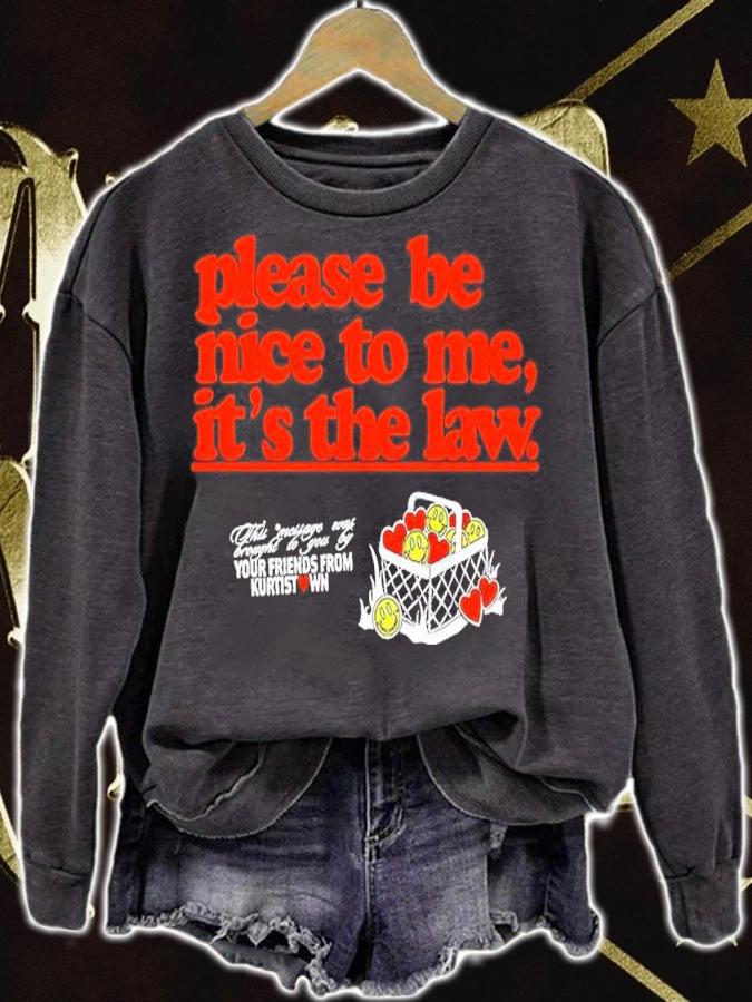 Please Be Nice To Me It's The Law Your Friends From Kurtist Shirt sweatshirt
