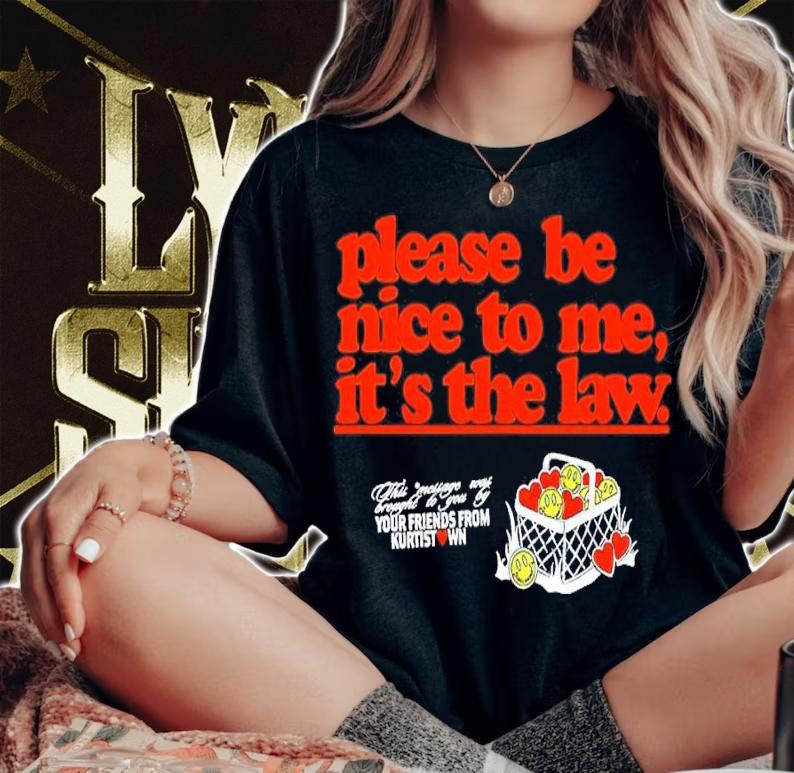Please Be Nice To Me It's The Law Your Friends From Kurtist Shirt woman shirt