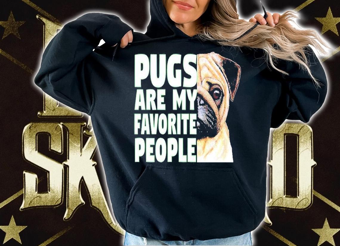 Pugs Are My Favorite People T-Shirt hoodie