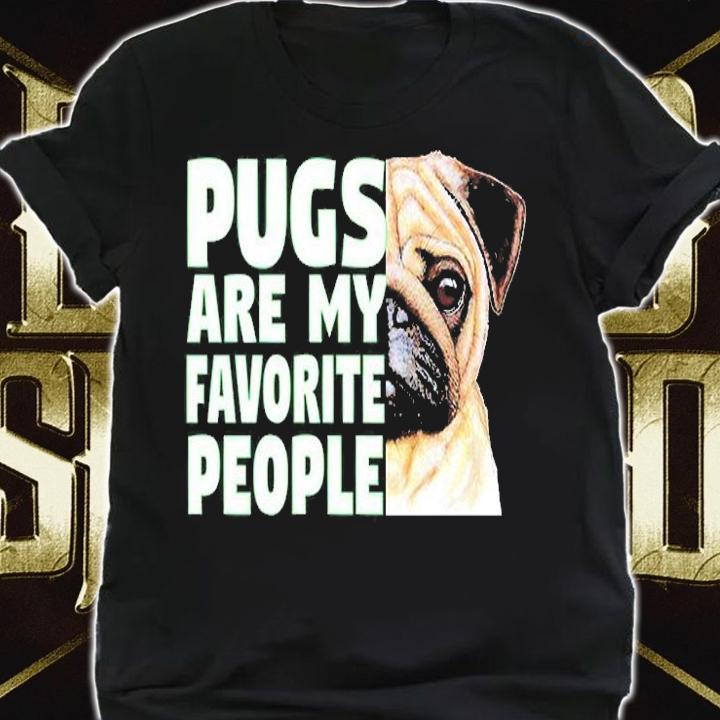 Pugs Are My Favorite People T-Shirt shirt